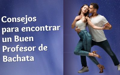 Consejos para encontrar un buen profesor de Bachata