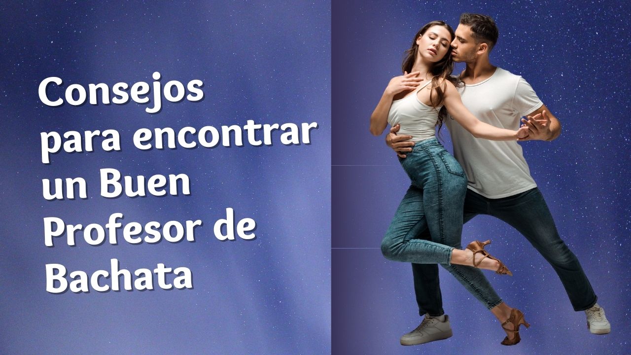 consejos para encontrar un buen profesor de Bachata
